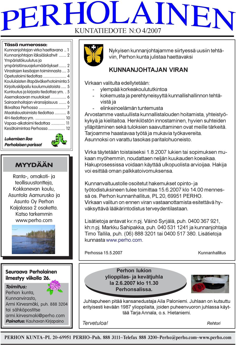 .. 6 Sairaanhoitajan viransijaisuus... 6 Ilkivaltaa Perhossa... 7 Maataloustoimisto tiedottaa... 8 4H-tiedottaa ym.... 10 Vapaa-aikatoimi tiedottaa... 11 Kesätoimintaa Perhossa.