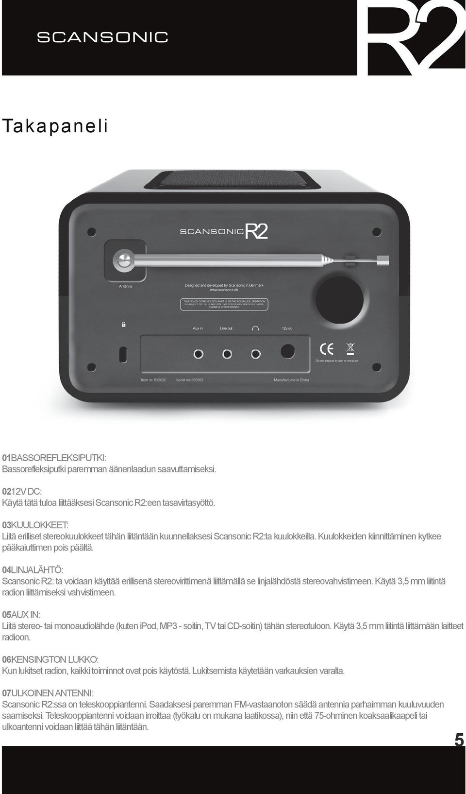 04LINJALÄHTÖ: Scansonic R2: ta voidaan käyttää erillisenä stereovirittimenä liittämällä se linjalähdöstä stereovahvistimeen. Käytä 3,5 mm liitintä radion liittämiseksi vahvistimeen.