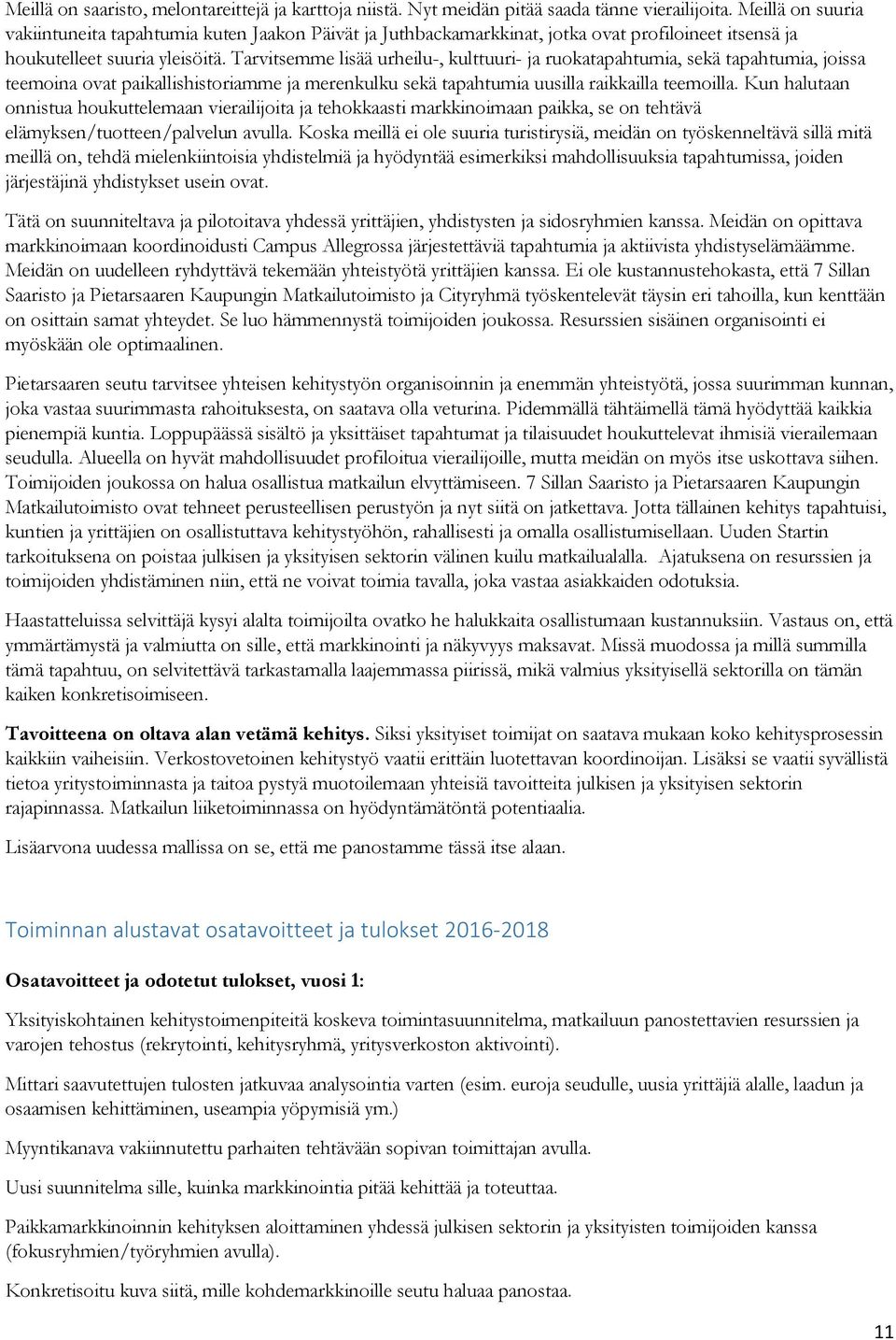 Tarvitsemme lisää urheilu-, kulttuuri- ja ruokatapahtumia, sekä tapahtumia, joissa teemoina ovat paikallishistoriamme ja merenkulku sekä tapahtumia uusilla raikkailla teemoilla.