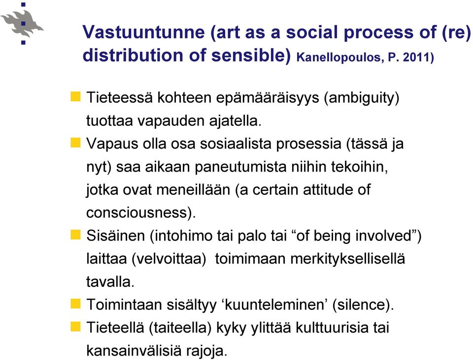 Vapaus olla osa sosiaalista prosessia (tässä ja nyt) saa aikaan paneutumista niihin tekoihin, jotka ovat meneillään (a certain attitude