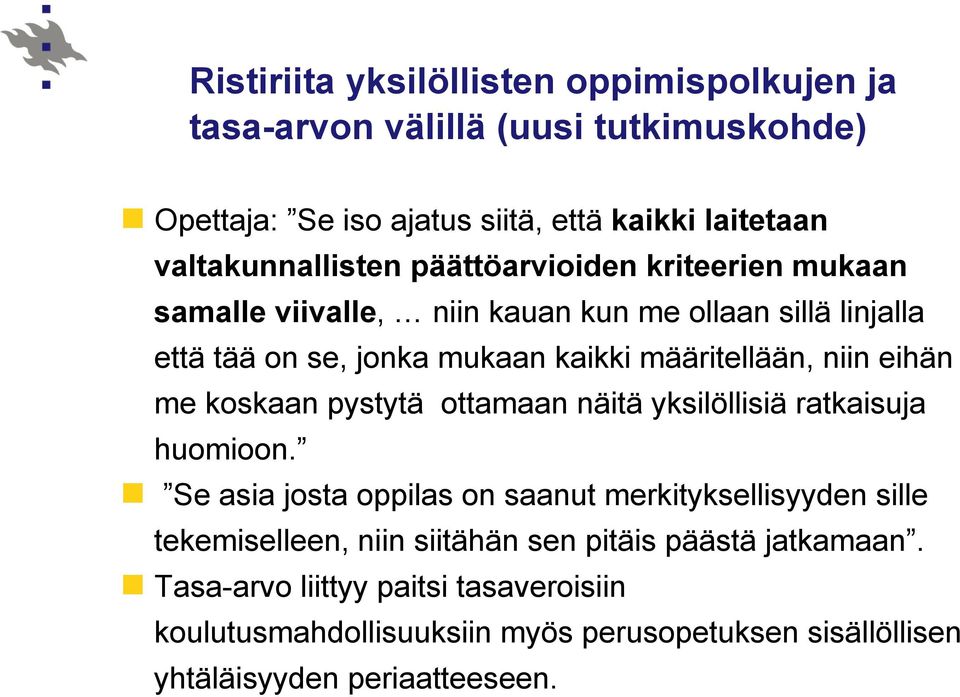 me koskaan pystytä ottamaan näitä yksilöllisiä ratkaisuja huomioon.