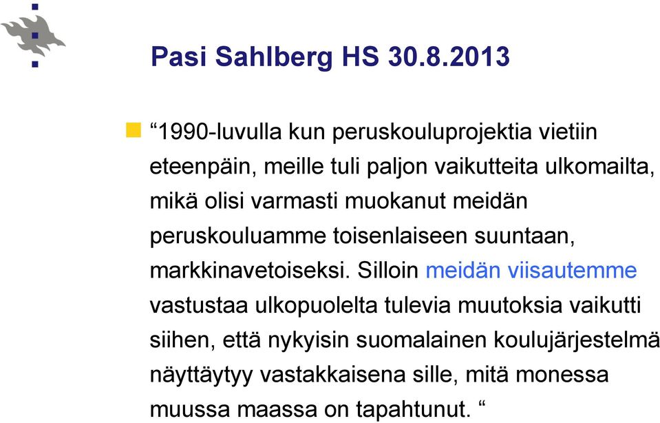 mikä olisi varmasti muokanut meidän peruskouluamme toisenlaiseen suuntaan, markkinavetoiseksi.