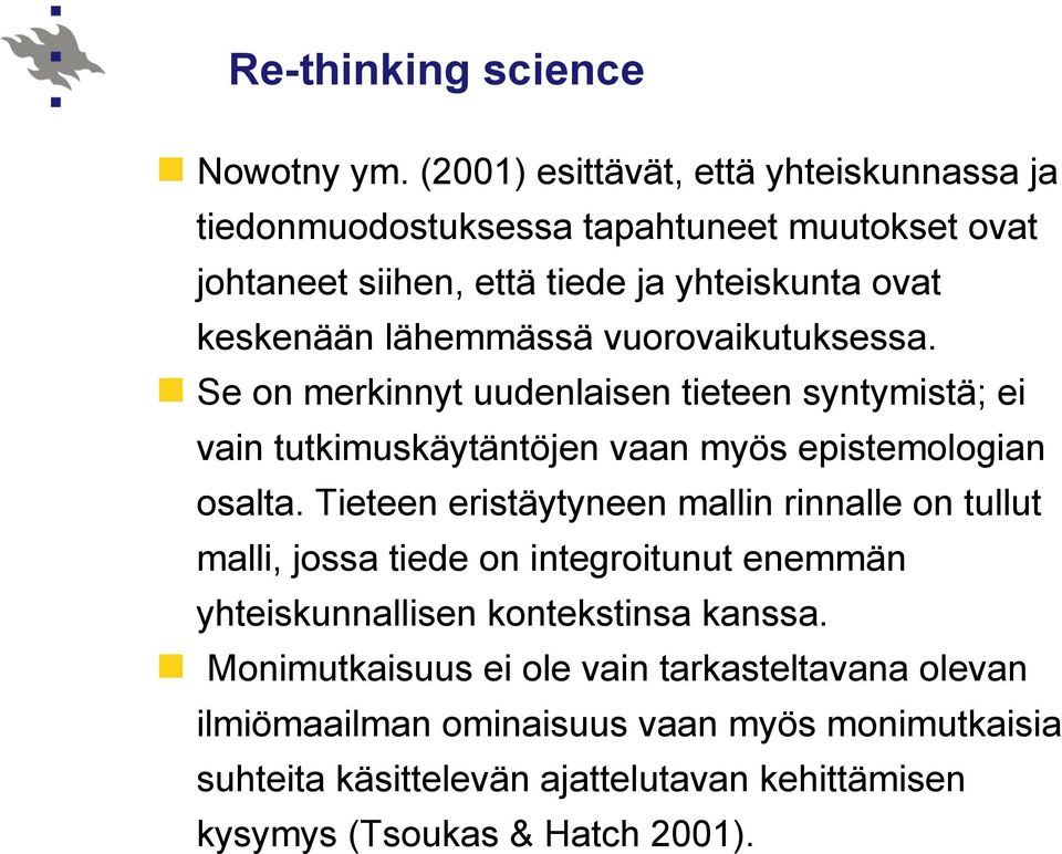 lähemmässä vuorovaikutuksessa. Se on merkinnyt uudenlaisen tieteen syntymistä; ei vain tutkimuskäytäntöjen vaan myös epistemologian osalta.