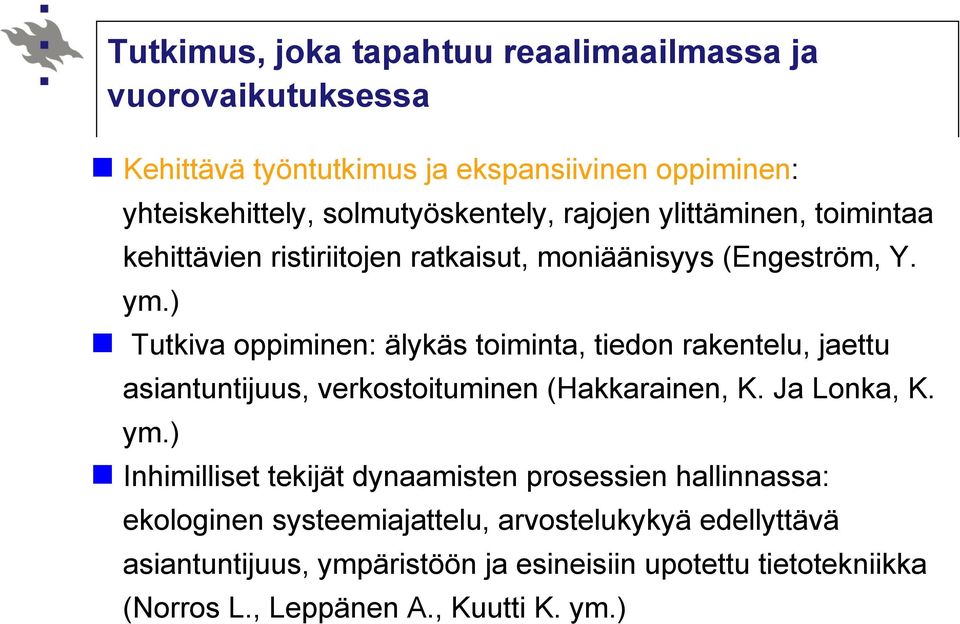 ) Tutkiva oppiminen: älykäs toiminta, tiedon rakentelu, jaettu asiantuntijuus, verkostoituminen (Hakkarainen, K. Ja Lonka, K. ym.