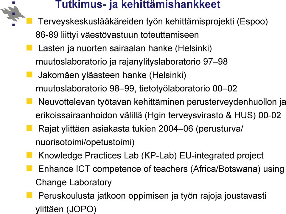perusterveydenhuollon ja erikoissairaanhoidon välillä (Hgin terveysvirasto & HUS) 00-02 Rajat ylittäen asiakasta tukien 2004 06 (perusturva/ nuorisotoimi/opetustoimi) Knowledge