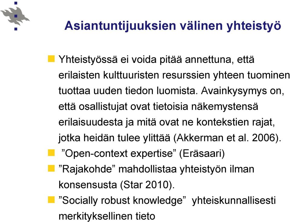 Avainkysymys on, että osallistujat ovat tietoisia näkemystensä erilaisuudesta ja mitä ovat ne kontekstien rajat, jotka