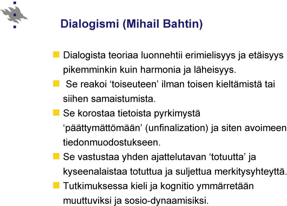 Se korostaa tietoista pyrkimystä päättymättömään (unfinalization) ja siten avoimeen tiedonmuodostukseen.