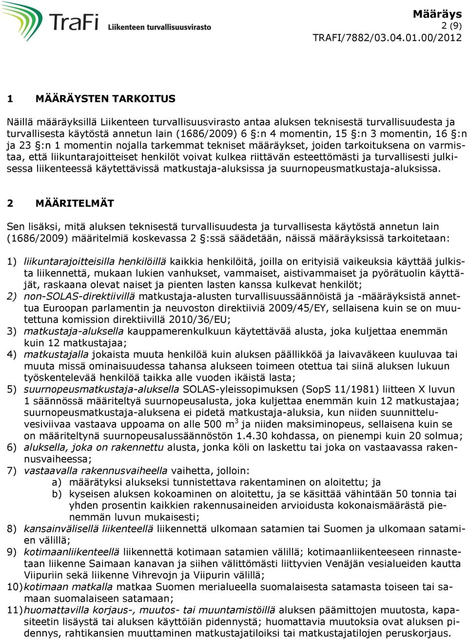 julkisessa liikenteessä käytettävissä matkustaja-aluksissa ja suurnopeusmatkustaja-aluksissa.