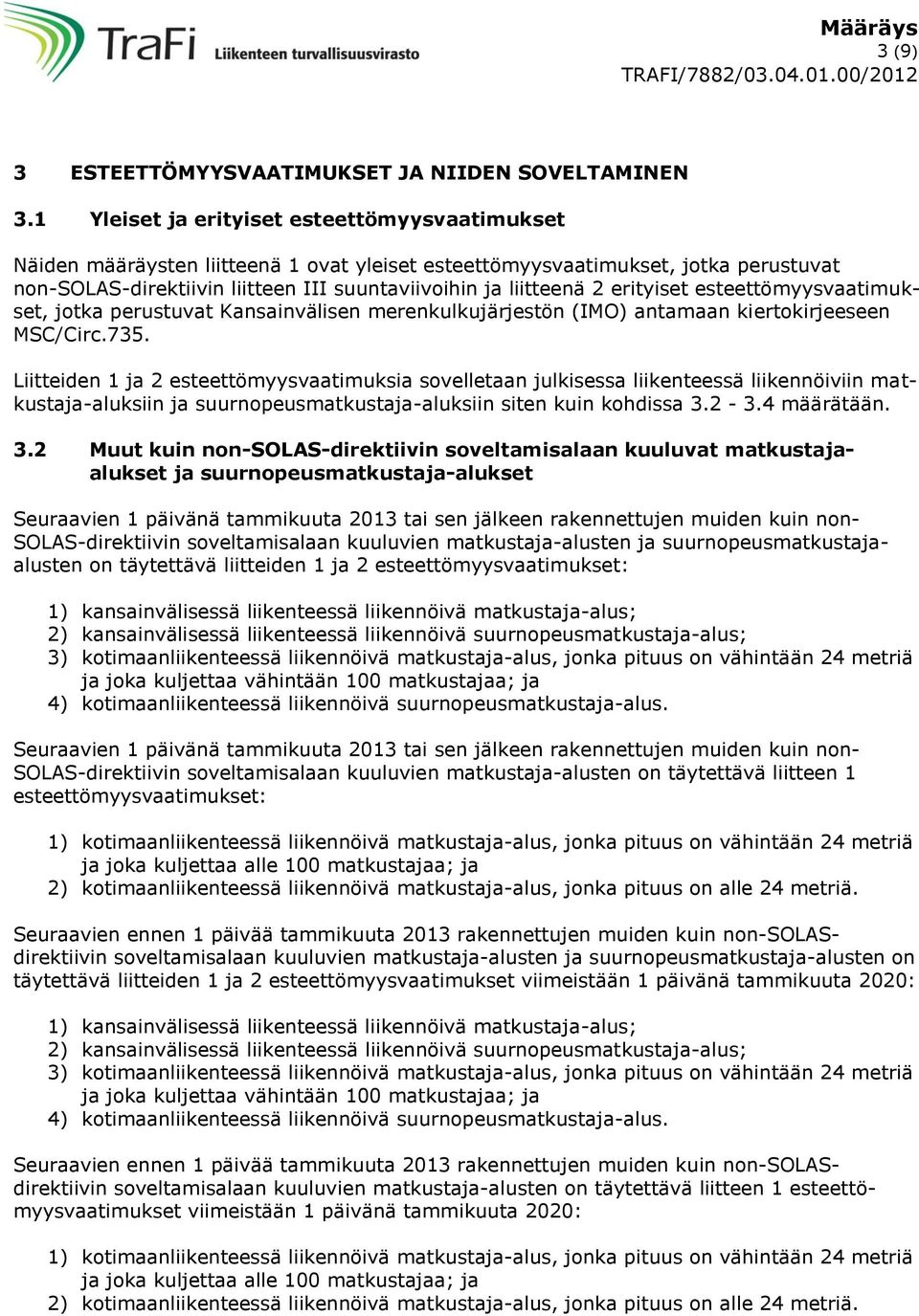 erityiset esteettömyysvaatimukset, jotka perustuvat Kansainvälisen merenkulkujärjestön (IMO) antamaan kiertokirjeeseen MSC/Circ.735.