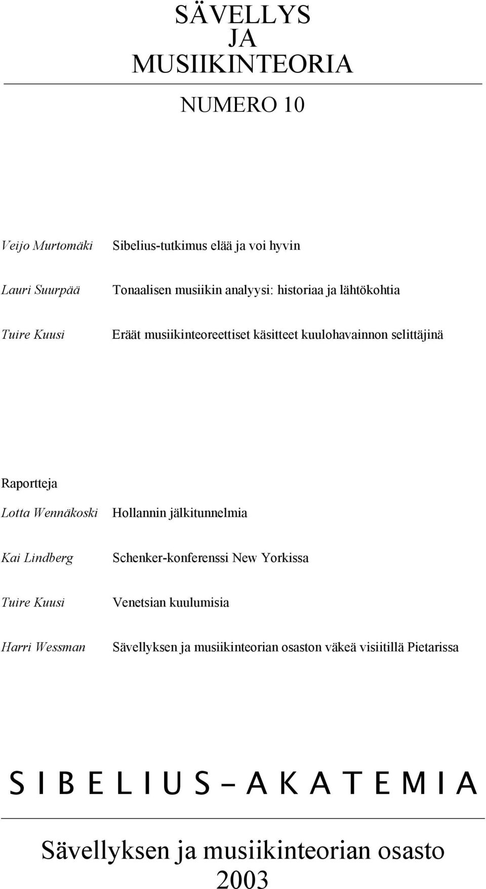 Wennäkoski Hollannin jälkitunnelmia Kai Lindberg Schenker-konferenssi New Yorkissa Tuire Kuusi Venetsian kuulumisia Harri Wessman