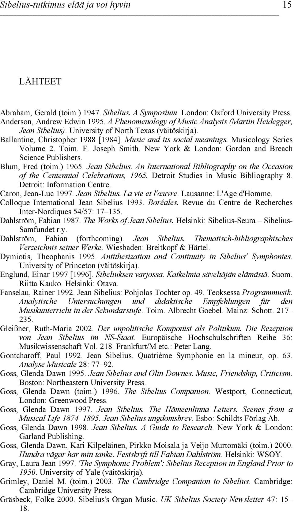 Musicology Series Volume 2. Toim. F. Joseph Smith. New York & London: Gordon and Breach Science Publishers. Blum, Fred (toim.) 1965. Jean Sibelius.