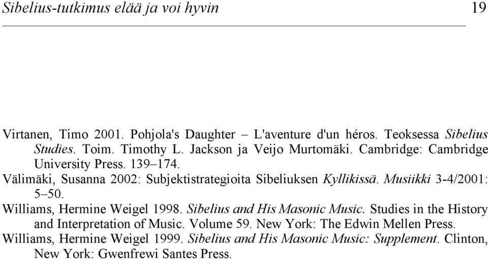 Musiikki 3-4/2001: 5 50. Williams, Hermine Weigel 1998. Sibelius and His Masonic Music. Studies in the History and Interpretation of Music.
