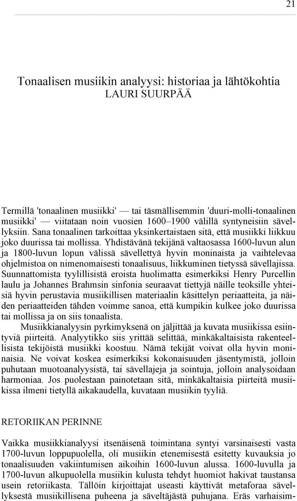 Yhdistävänä tekijänä valtaosassa 1600-luvun alun ja 1800-luvun lopun välissä sävellettyä hyvin moninaista ja vaihtelevaa ohjelmistoa on nimenomaisesti tonaalisuus, liikkuminen tietyssä sävellajissa.