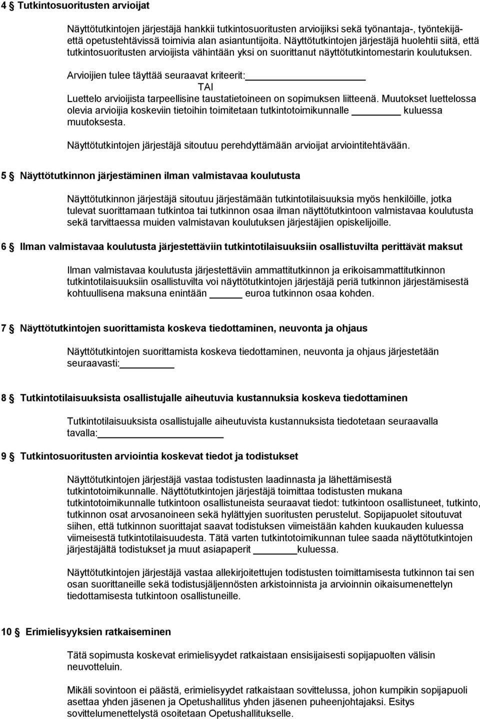 Arvioijien tulee täyttää seuraavat kriteerit: TAI Luettelo arvioijista tarpeellisine taustatietoineen on sopimuksen liitteenä.