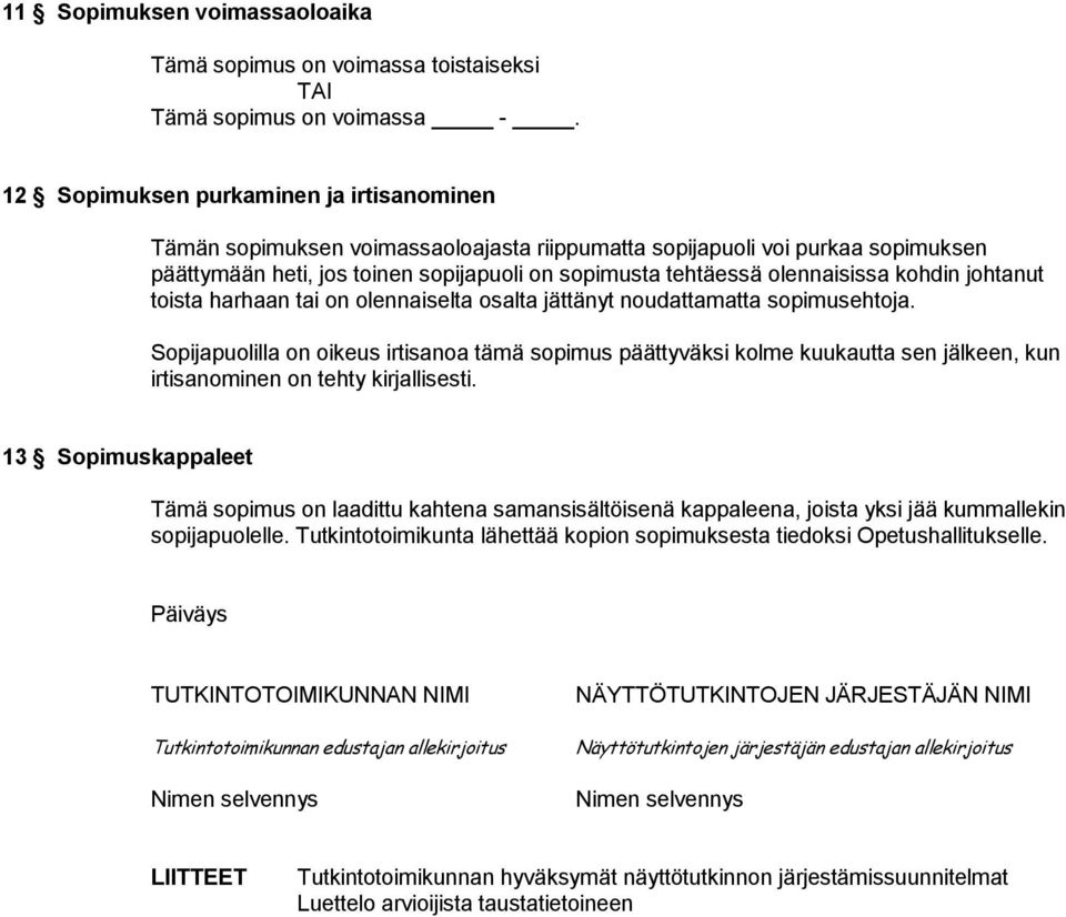 kohdin johtanut toista harhaan tai on olennaiselta osalta jättänyt noudattamatta sopimusehtoja.