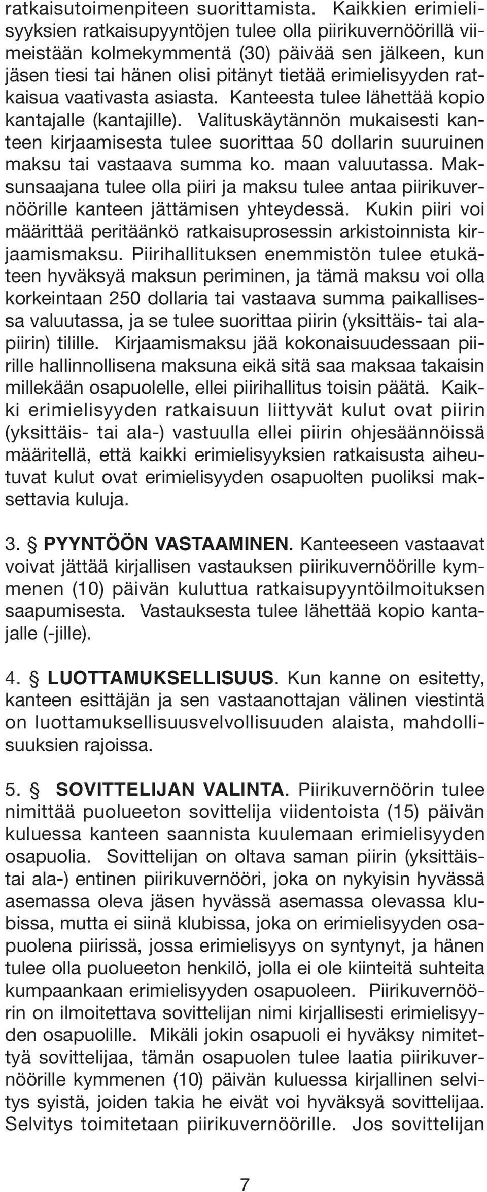 vaativasta asiasta. Kanteesta tulee lähettää kopio kantajalle (kantajille). Valituskäytännön mukaisesti kanteen kirjaamisesta tulee suorittaa 50 dollarin suuruinen maksu tai vastaava summa ko.