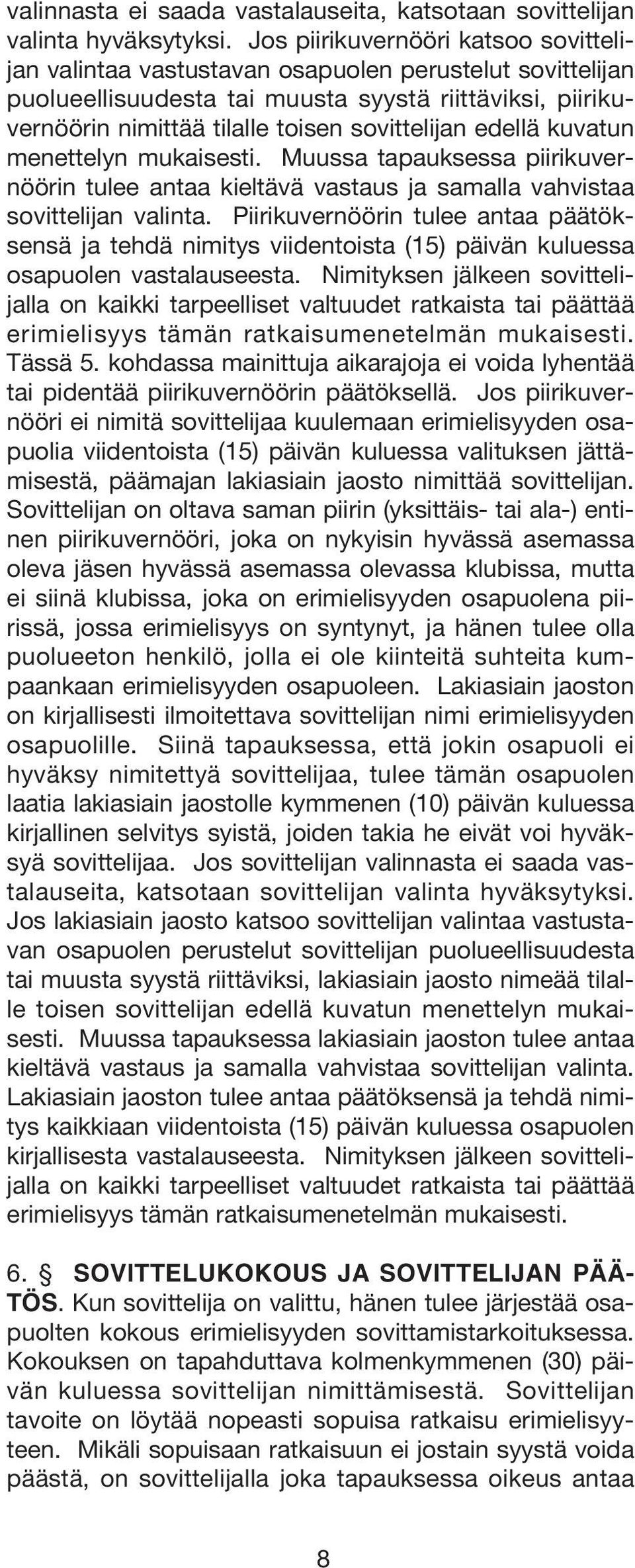 edellä kuvatun menettelyn mukaisesti. Muussa tapauksessa piirikuvernöörin tulee antaa kieltävä vastaus ja samalla vahvistaa sovittelijan valinta.
