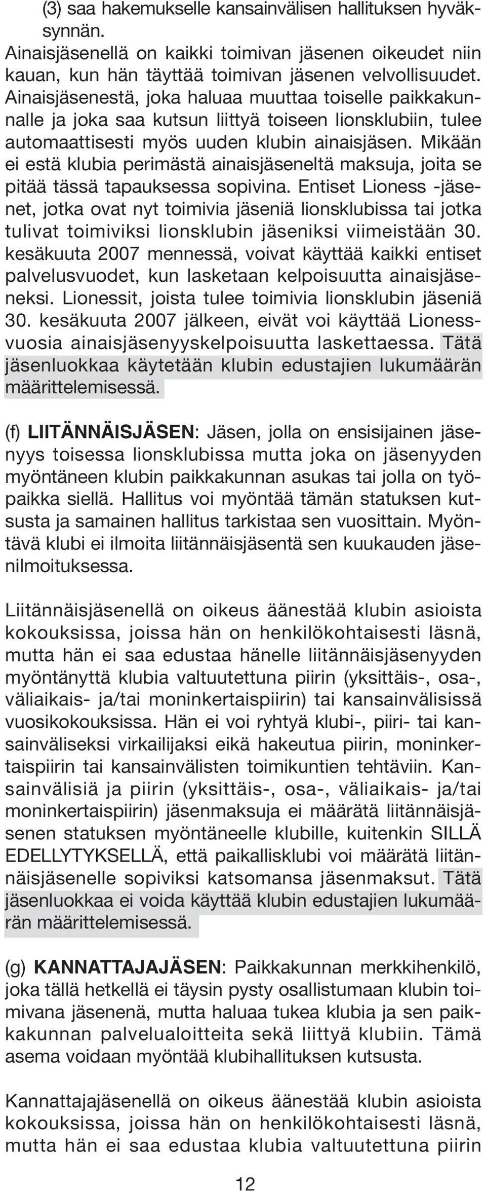 Mikään ei estä klubia perimästä ainaisjäseneltä maksuja, joita se pitää tässä tapauksessa sopivina.