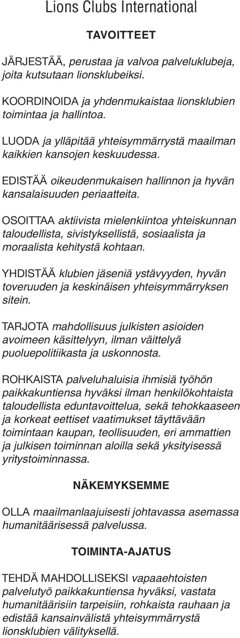 OSOITTAA aktiivista mielenkiintoa yhteiskunnan taloudellista, sivistyksellistä, sosiaalista ja moraalista kehitystä kohtaan.