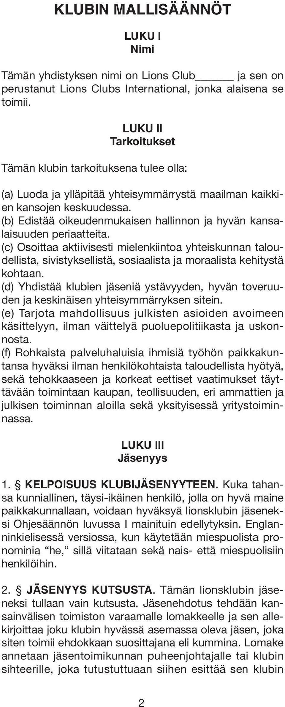 (b) Edistää oikeudenmukaisen hallinnon ja hyvän kansalaisuuden periaatteita.