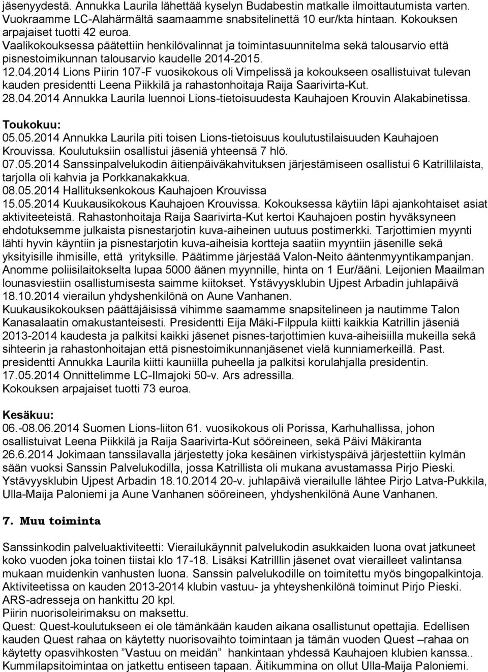 2014 Lions Piirin 107-F vuosikokous oli Vimpelissä ja kokoukseen osallistuivat tulevan kauden presidentti Leena Piikkilä ja rahastonhoitaja Raija Saarivirta-Kut. 28.04.