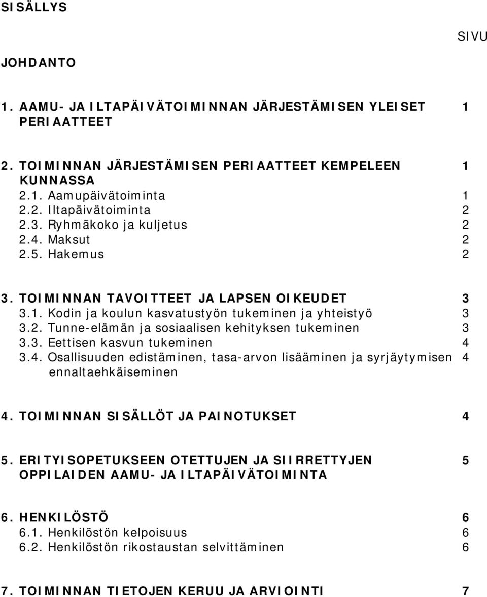 3. Eettisen kasvun tukeminen 4 3.4. Osallisuuden edistäminen, tasa-arvon lisääminen ja syrjäytymisen 4 ennaltaehkäiseminen 4. TOIMINNAN SISÄLLÖT JA PAINOTUKSET 4 5.