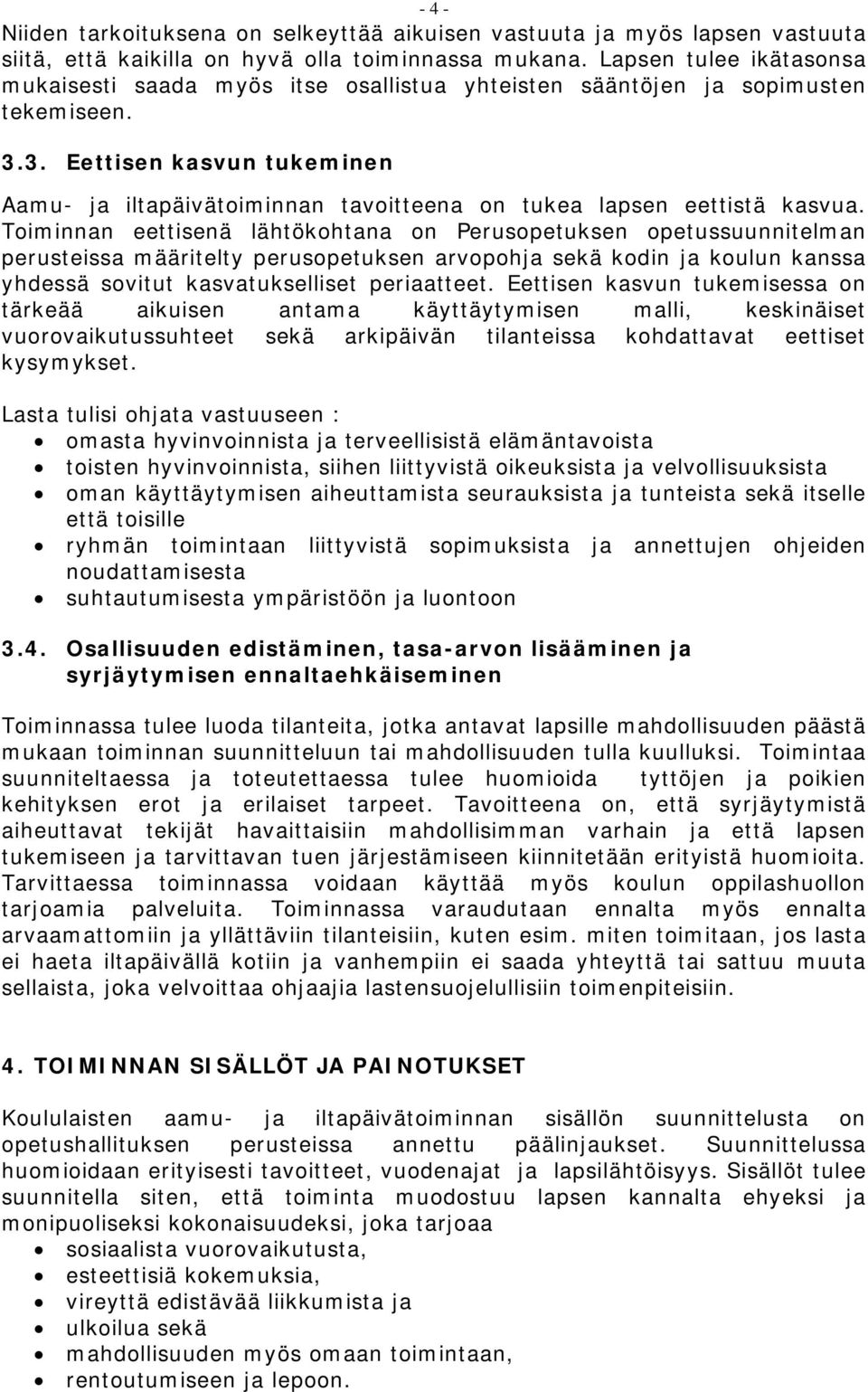 3. Eettisen kasvun tukeminen Aamu- ja iltapäivätoiminnan tavoitteena on tukea lapsen eettistä kasvua.