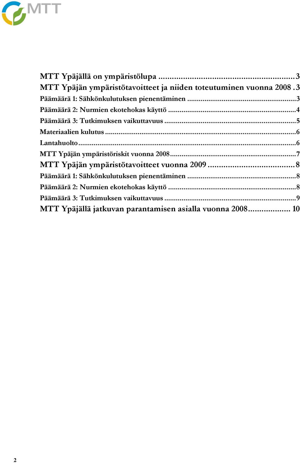 ..5 Materiaalien kulutus...6 Lantahuolto...6 MTT Ypäjän ympäristöriskit vuonna 2008...7 MTT Ypäjän ympäristötavoitteet vuonna 2009.