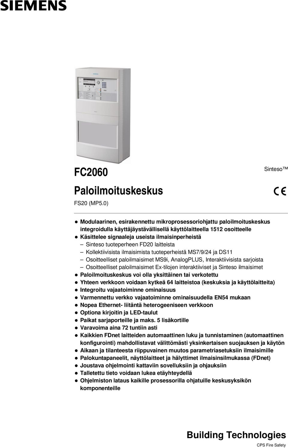 Sinteso tuoteperheen FD20 laitteista Kollektiivisista ilmaisimista tuoteperheistä MS7/9/24 ja DS11 Osoitteelliset paloilmaisimet MS9i, AnalogPLUS, Interaktiivisista sarjoista Osoitteelliset