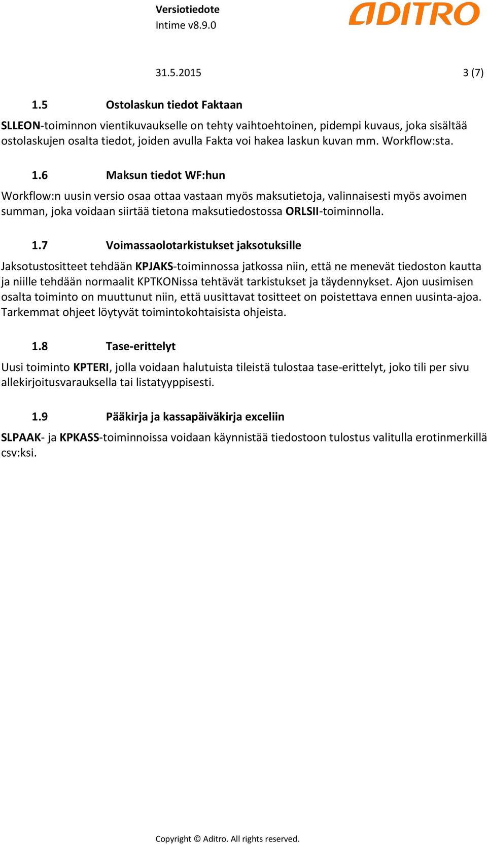 6 Maksun tiedot WF:hun Workflow:n uusin versio osaa ottaa vastaan myös maksutietoja, valinnaisesti myös avoimen summan, joka voidaan siirtää tietona maksutiedostossa ORLSII-toiminnolla. 1.