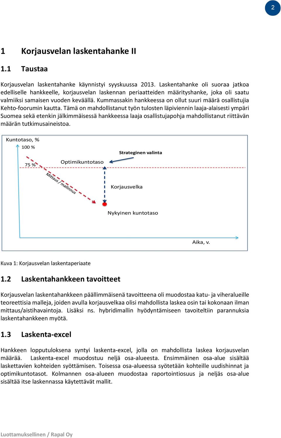 Kummassakin hankkeessa on ollut suuri määrä osallistujia Kehto-foorumin kautta.