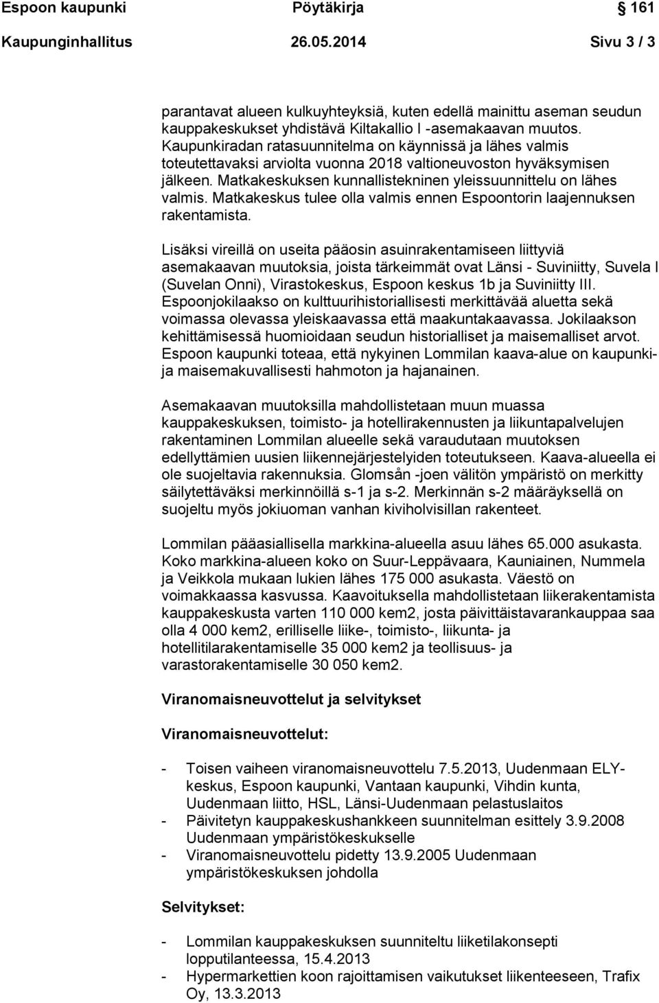 Matkakeskus tulee olla valmis ennen Espoontorin laajennuksen rakentamista.