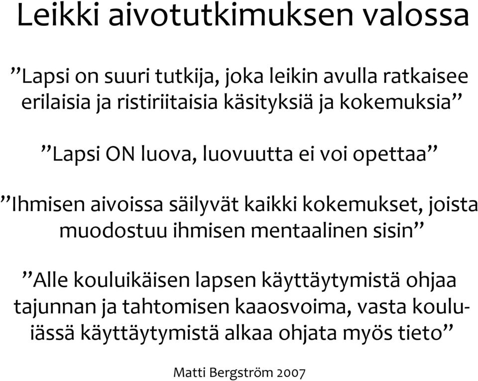 kaikki kokemukset, joista muodostuu ihmisen mentaalinen sisin Alle kouluikäisen lapsen käyttäytymistä