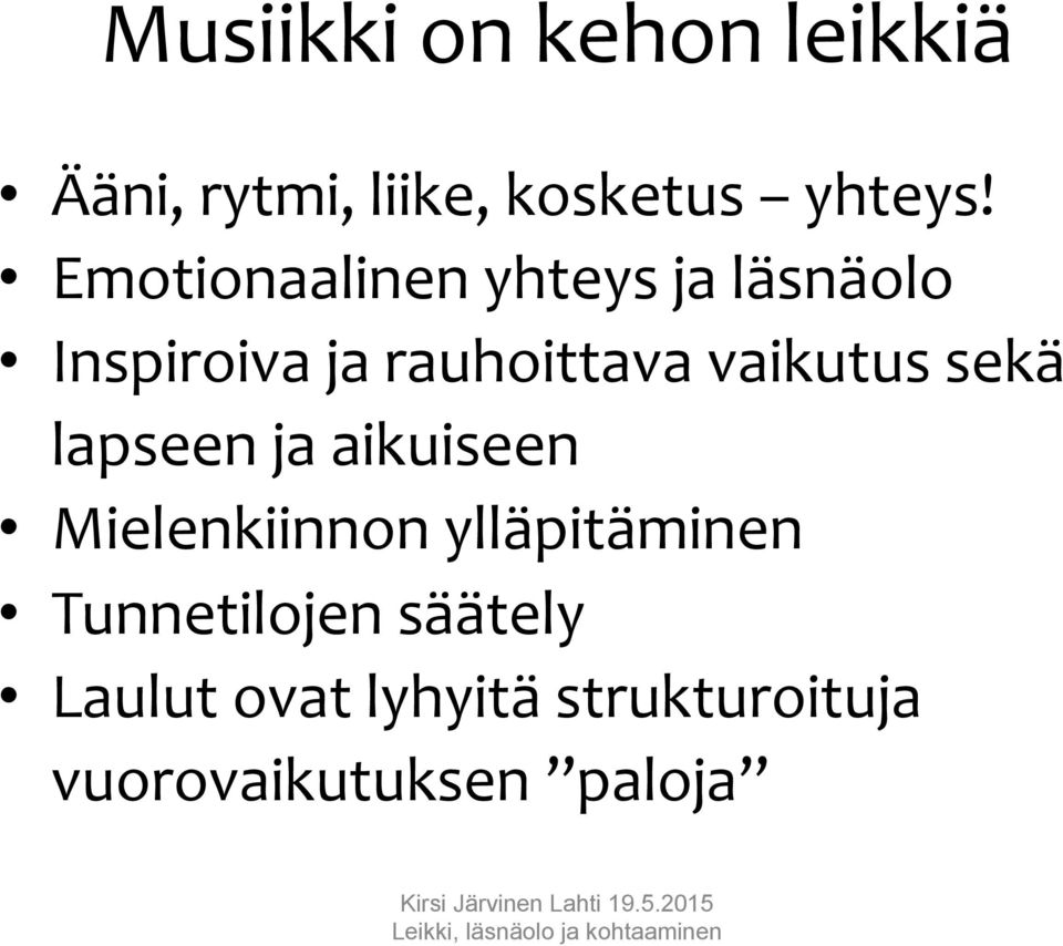 ja aikuiseen Mielenkiinnon ylläpitäminen Tunnetilojen säätely Laulut ovat lyhyitä