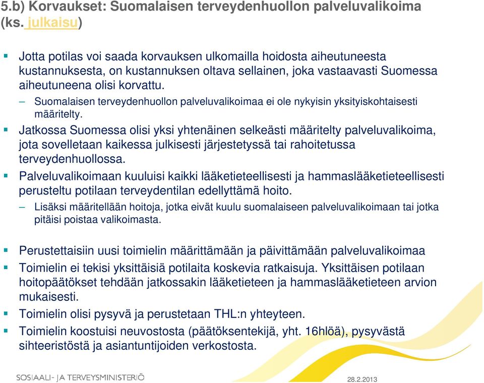 Suomalaisen terveydenhuollon palveluvalikoimaa ei ole nykyisin yksityiskohtaisesti määritelty.