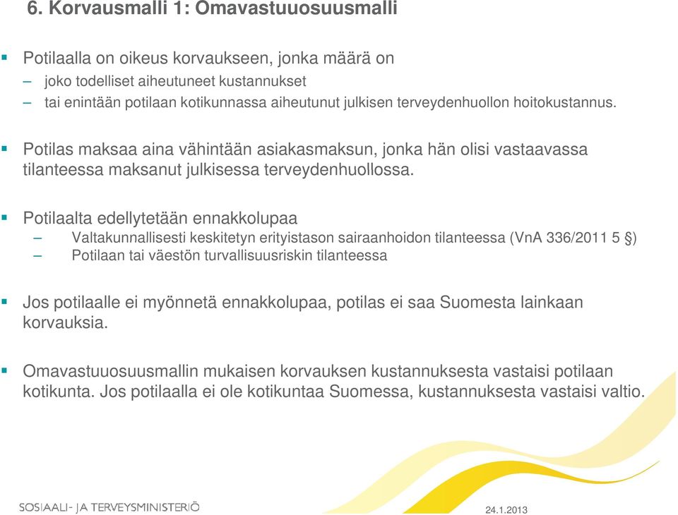 Potilaalta edellytetään ennakkolupaa Valtakunnallisesti keskitetyn erityistason sairaanhoidon tilanteessa (VnA 336/2011 5 ) Potilaan tai väestön turvallisuusriskin tilanteessa Jos potilaalle ei