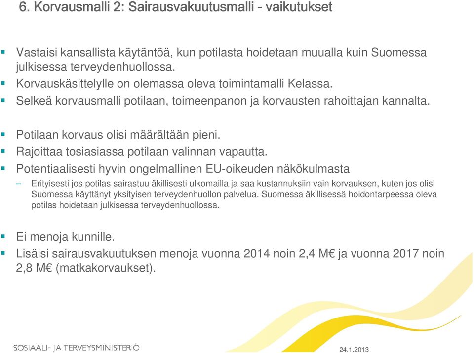 Rajoittaa tosiasiassa potilaan valinnan vapautta.