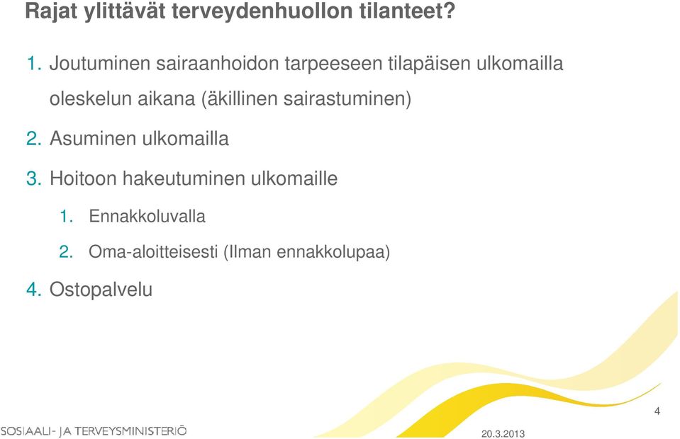 aikana (äkillinen sairastuminen) 2. Asuminen ulkomailla 3.