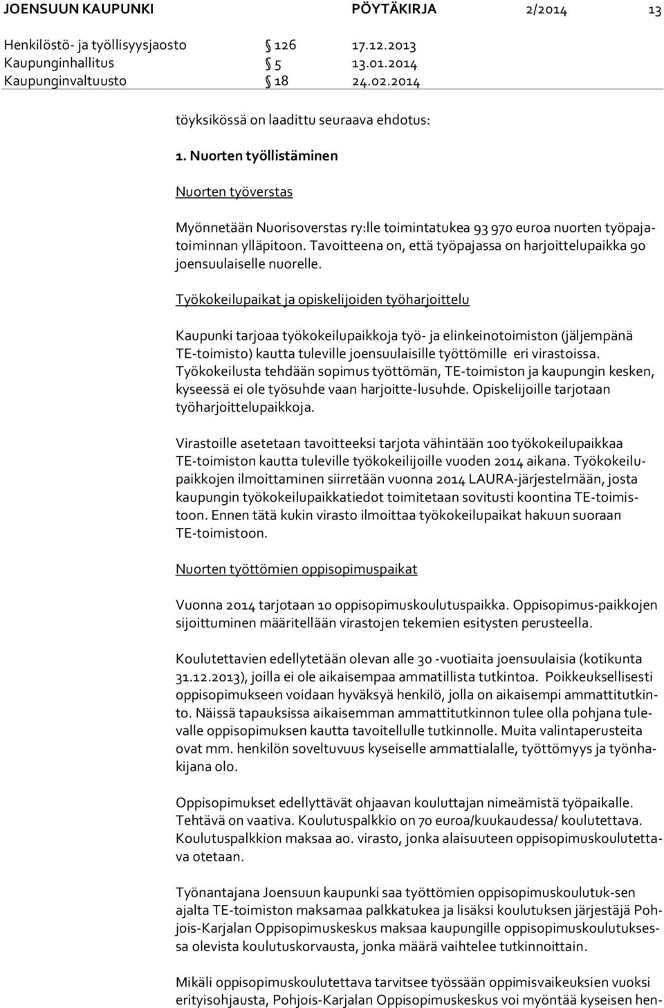 Tavoitteena on, että työpajassa on harjoittelupaikka 90 joen suu lai sel le nuorelle.