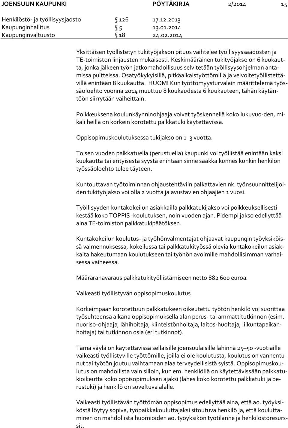 Keskimääräinen tukityöjakso on 6 kuu kautta, jonka jälkeen työn jatkomahdollisuus selvitetään työllisyysohjelman an tamis sa puitteissa.