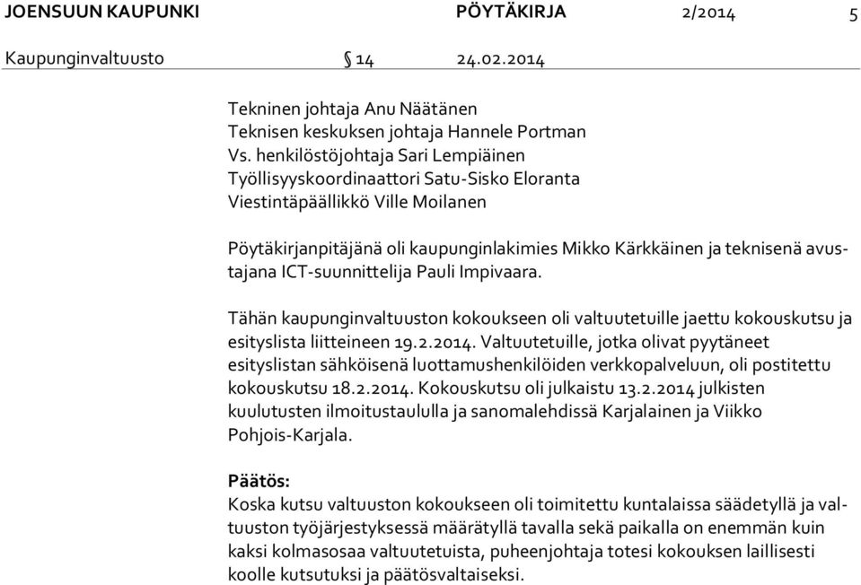 ICT-suunnittelija Pauli Impivaara. Tähän kaupunginvaltuuston kokoukseen oli valtuutetuille jaettu kokouskutsu ja esi tys lis ta liitteineen 19.2.2014.