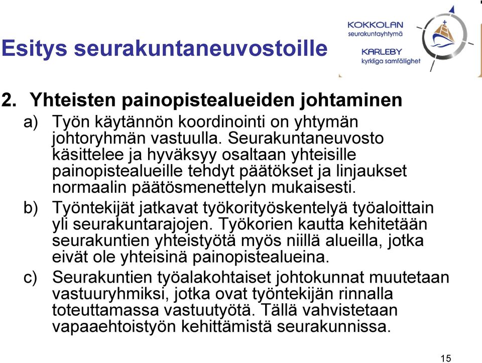 b) Työntekijät jatkavat työkorityöskentelyä työaloittain yli seurakuntarajojen.