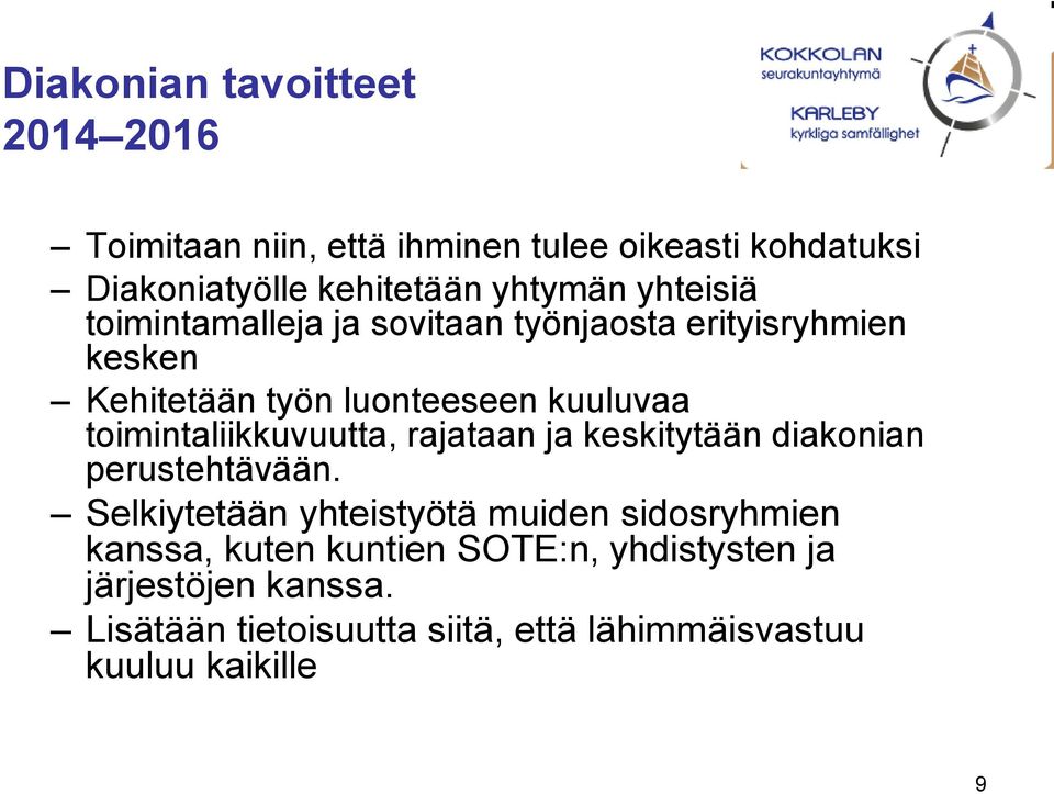 toimintaliikkuvuutta, rajataan ja keskitytään diakonian perustehtävään.