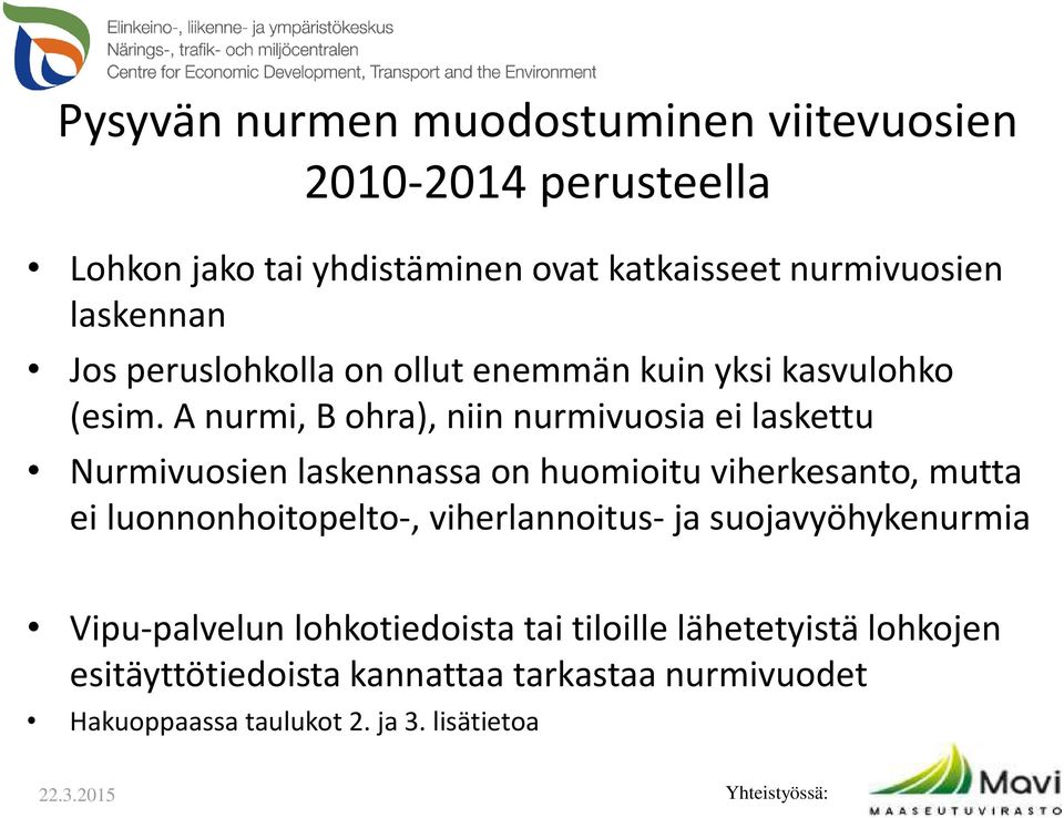 A nurmi, B ohra), niin nurmivuosia ei laskettu Nurmivuosien laskennassa on huomioitu viherkesanto, mutta ei luonnonhoitopelto-,