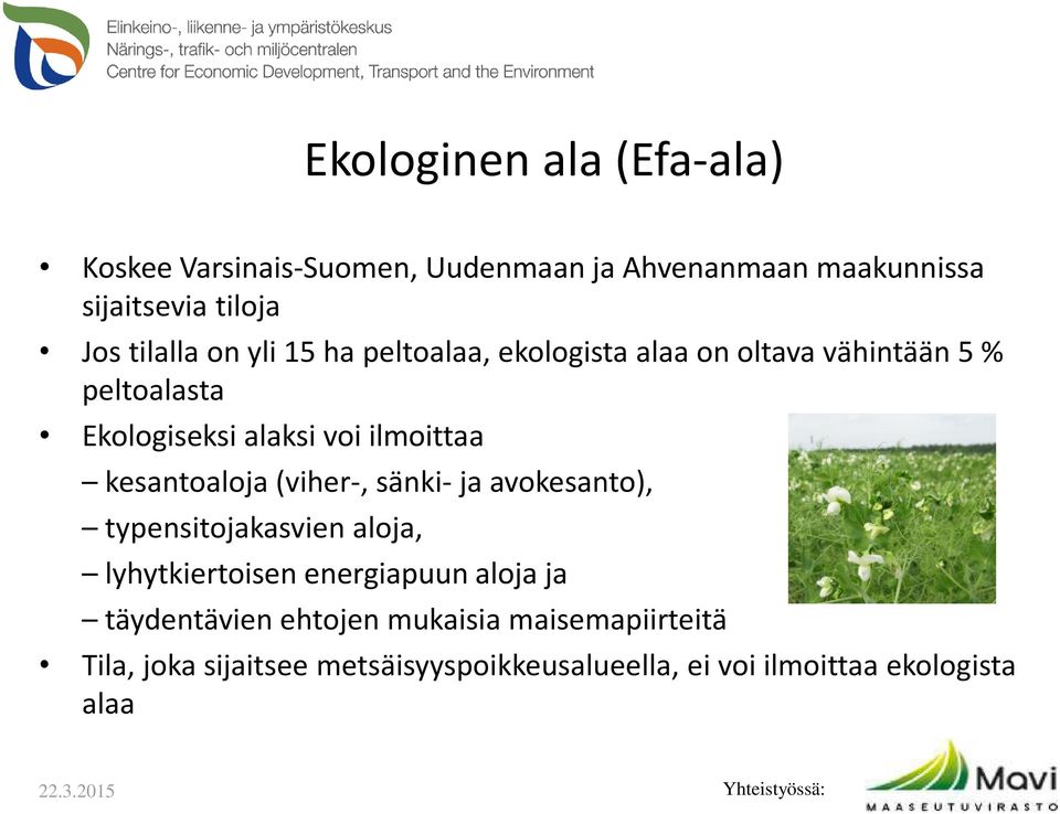 ilmoittaa kesantoaloja (viher-, sänki- ja avokesanto), typensitojakasvien aloja, lyhytkiertoisen energiapuun aloja