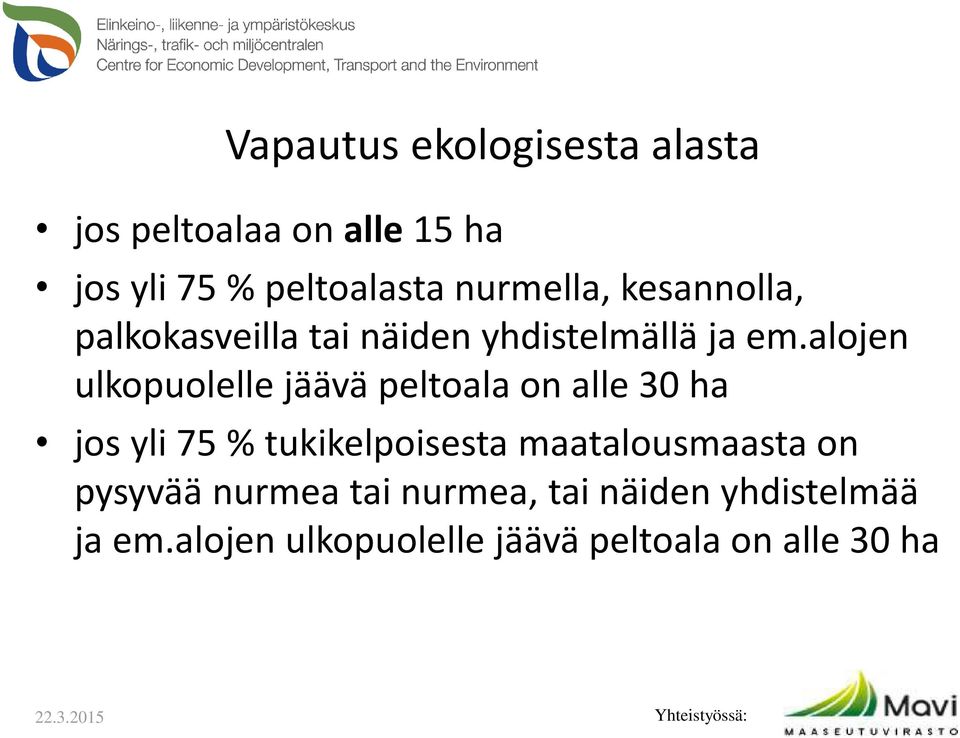 alojen ulkopuolelle jäävä peltoala on alle 30 ha jos yli 75 % tukikelpoisesta