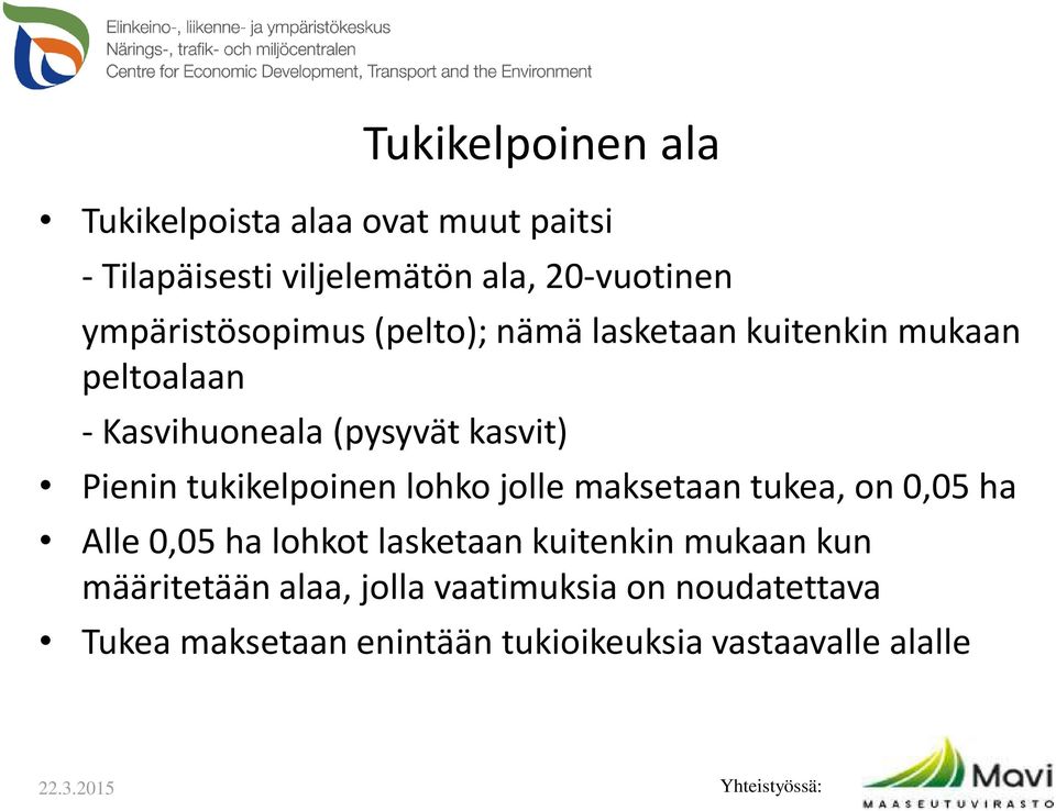 Pienin tukikelpoinen lohko jolle maksetaan tukea, on 0,05 ha Alle 0,05 ha lohkot lasketaan kuitenkin