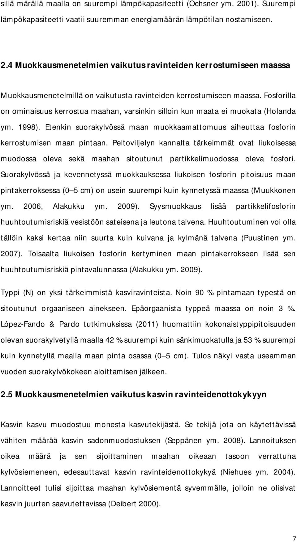 Peltoviljelyn kannalta tärkeimmät ovat liukoisessa muodossa oleva sekä maahan sitoutunut partikkelimuodossa oleva fosfori.