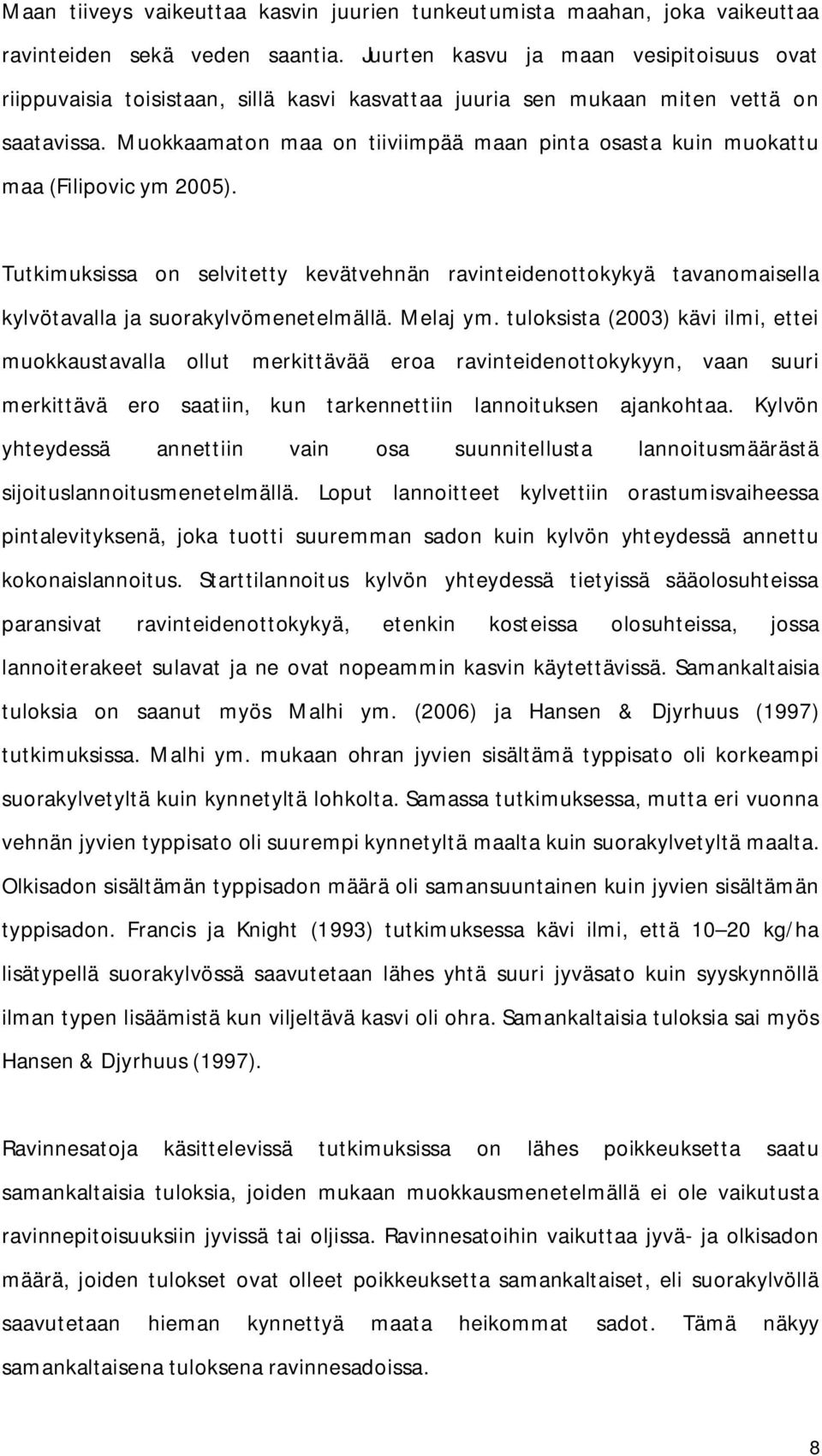 Muokkaamaton maa on tiiviimpää maan pinta osasta kuin muokattu maa (Filipovic ym 2005).