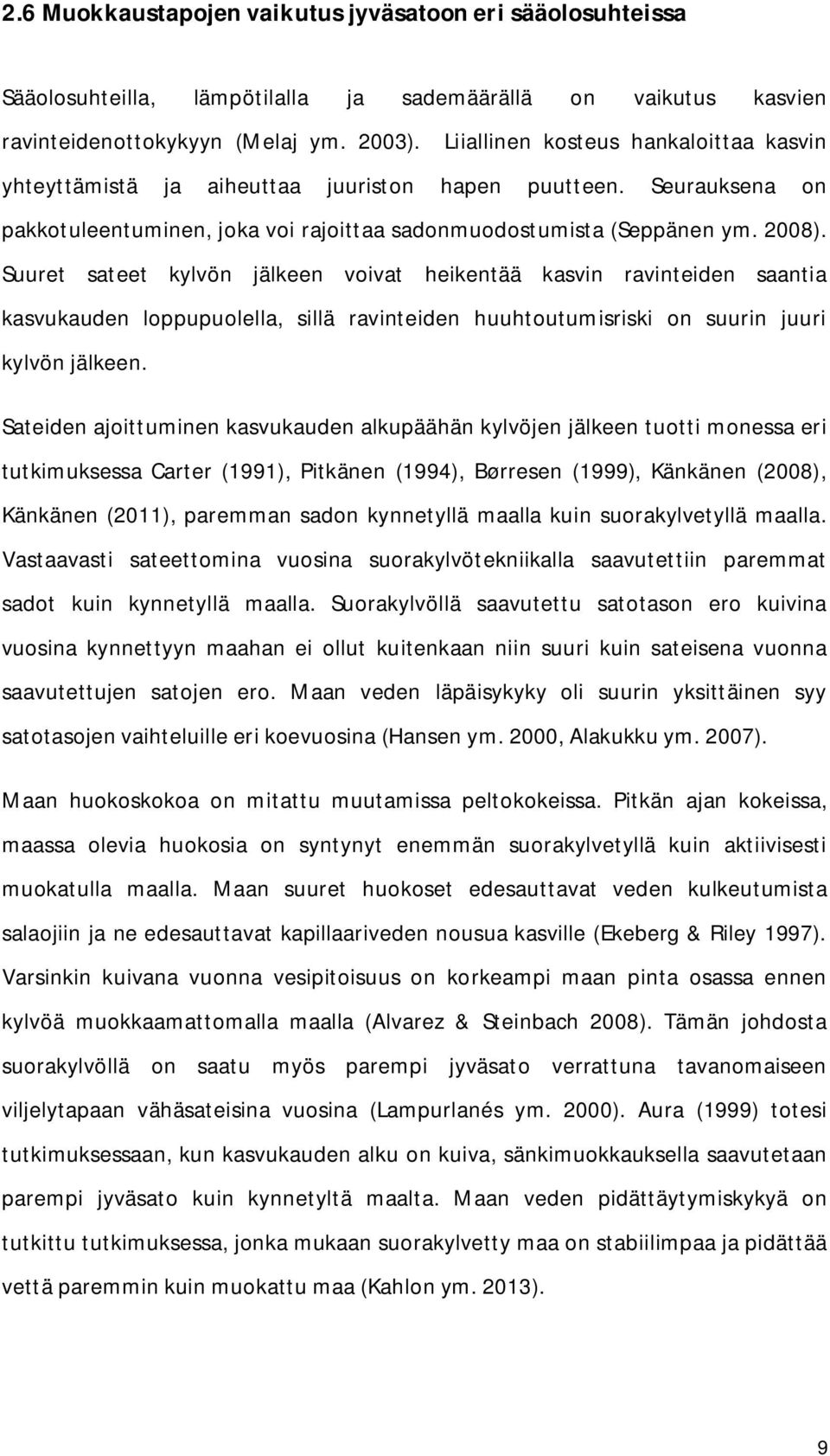 Suuret sateet kylvön jälkeen voivat heikentää kasvin ravinteiden saantia kasvukauden loppupuolella, sillä ravinteiden huuhtoutumisriski on suurin juuri kylvön jälkeen.